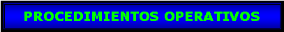 Cuadro de texto: PROCEDIMIENTOS OPERATIVOS