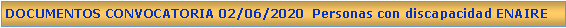 Cuadro de texto: DOCUMENTOS CONVOCATORIA 02/06/2020  Personas con discapacidad ENAIRE