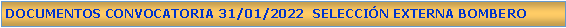 Cuadro de texto: DOCUMENTOS CONVOCATORIA 31/01/2022  SELECCIN EXTERNA BOMBERO