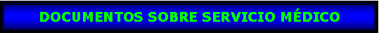 Cuadro de texto: DOCUMENTOS SOBRE SERVICIO MDICO