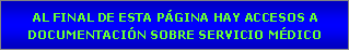 Cuadro de texto: AL FINAL DE ESTA PGINA HAY ACCESOS A DOCUMENTACIN SOBRE SERVICIO MDICO