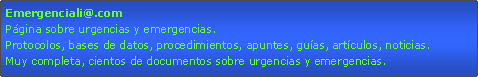 Cuadro de texto: Emergenciali@.comPgina sobre urgencias y emergencias.Protocolos, bases de datos, procedimientos, apuntes, guas, artculos, noticias.Muy completa, cientos de documentos sobre urgencias y emergencias.